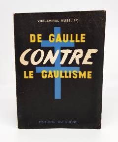 `De Gaulle contre le Gaullisme (Де Голль против голлизма)` Vice-Amiral Muselier (Вице-адмирал Мюзелье). Paris, Published by Editions du Chene, 1946