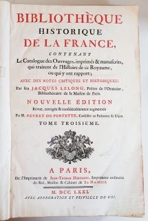 `Bibliotheque historique de la France, contenant le catalogue des ouvrages, imprimés & manuscrits, qui traitent de l'histoire de ce royaume, ou qui y ont rapport; avec des notes critiques et historiques par Jacques Le Long. Tome troisirme.` Jean-Thomas Hérissant. A Paris, de l'imprimerie de Jean-Thomas Herissant,  M.DCC.LXXL (1800)