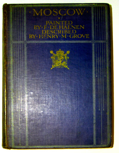 `Москва` Хаенен (художник) и Гроув (автор). Haenen, Grove.. Лондон, 1912. Первое издание.