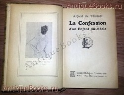`Исповедь сына века (La confession d'un enfant du siecle)` Альфред де Мюссе (Alfred de Musset). Париж : Larousse, 1900 г.